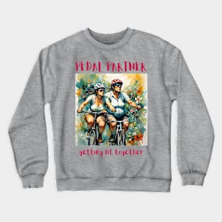 Pedal Partner, getting fit together (bikers) Crewneck Sweatshirt